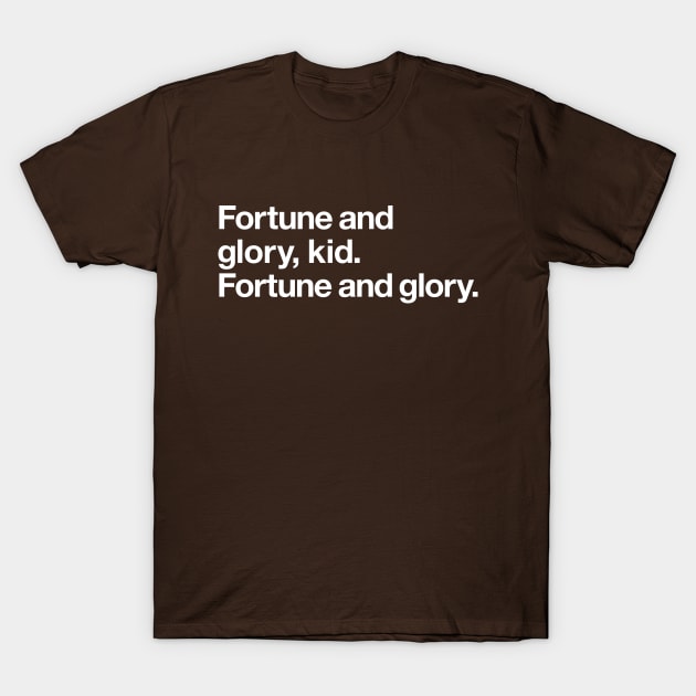 Fortune and glory, kid. Fortune and glory. T-Shirt by Popvetica